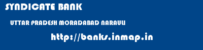 SYNDICATE BANK  UTTAR PRADESH MORADABAD NARAULI   banks information 